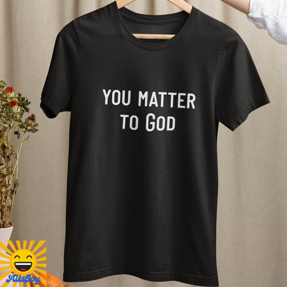 YOU MATTER TO GOD Tee Black T-Shirt
